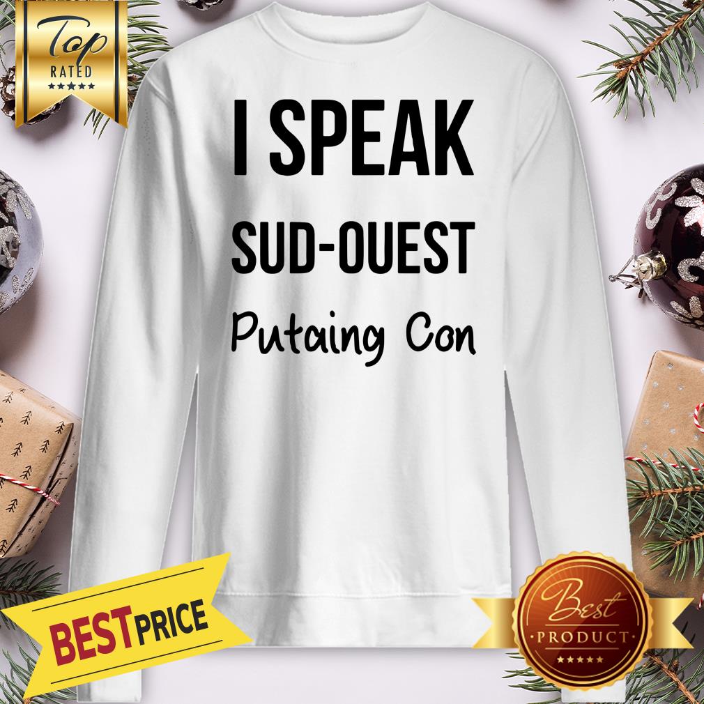 Nice I Speak Sud-Ouest Putaing Con Shirt