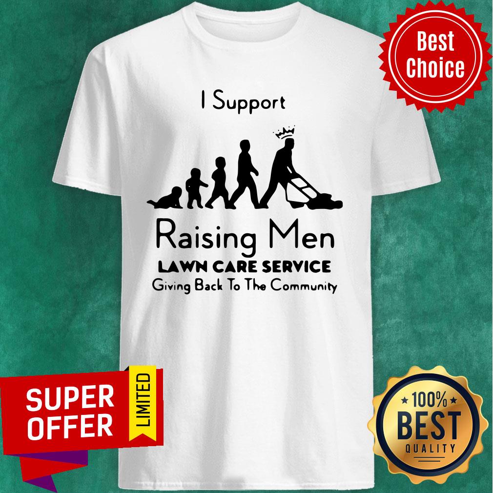 Nice I Support Raising Men Lawn Care Service Shirt