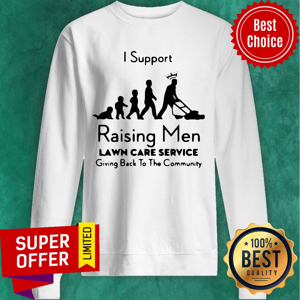 Nice I Support Raising Men Lawn Care Service Shirt
