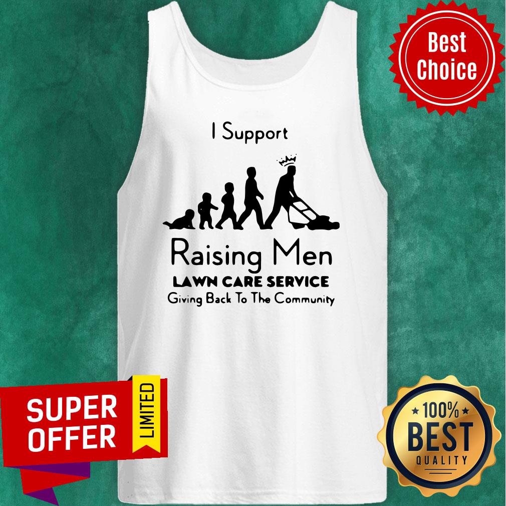 Nice I Support Raising Men Lawn Care Service Shirt