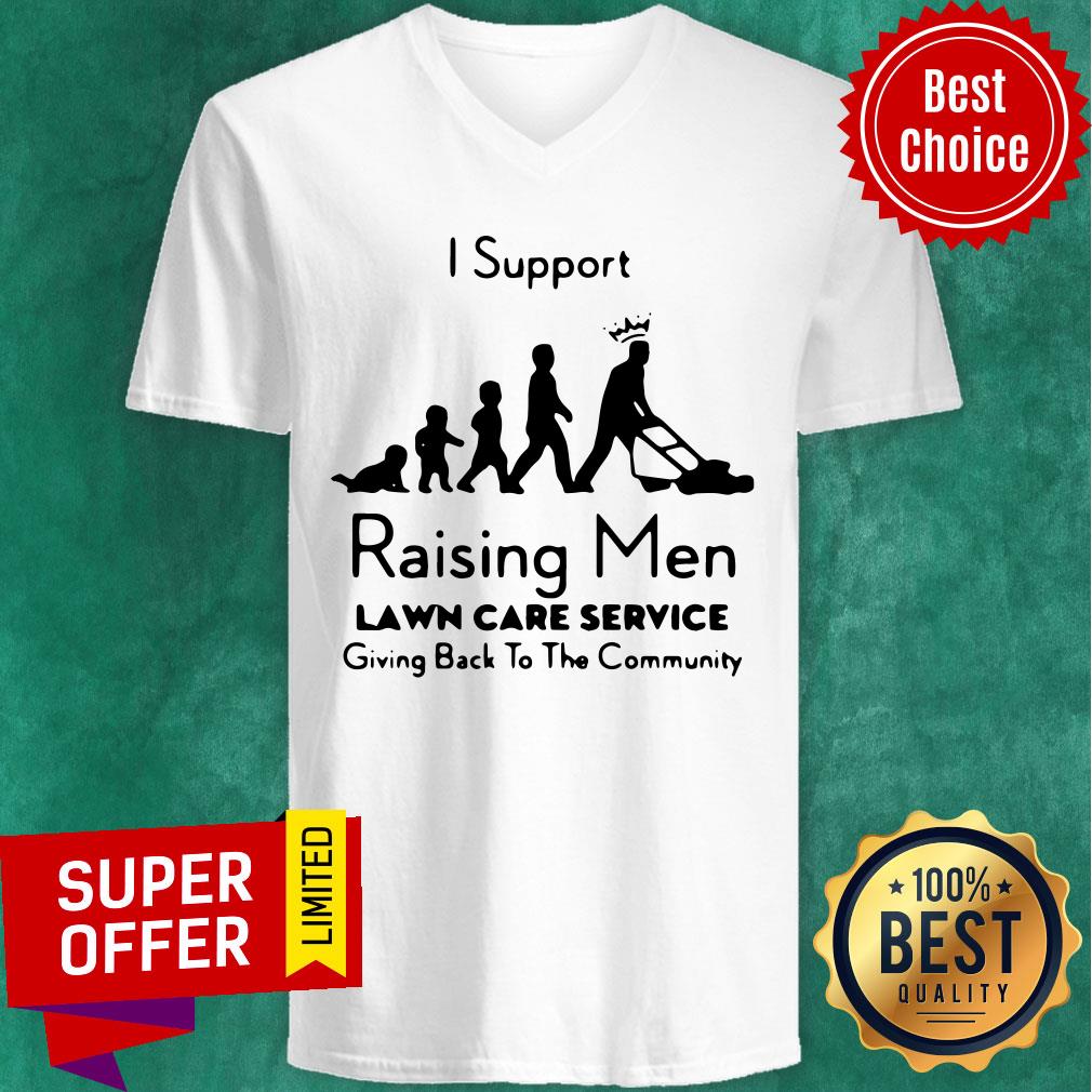 Nice I Support Raising Men Lawn Care Service Shirt