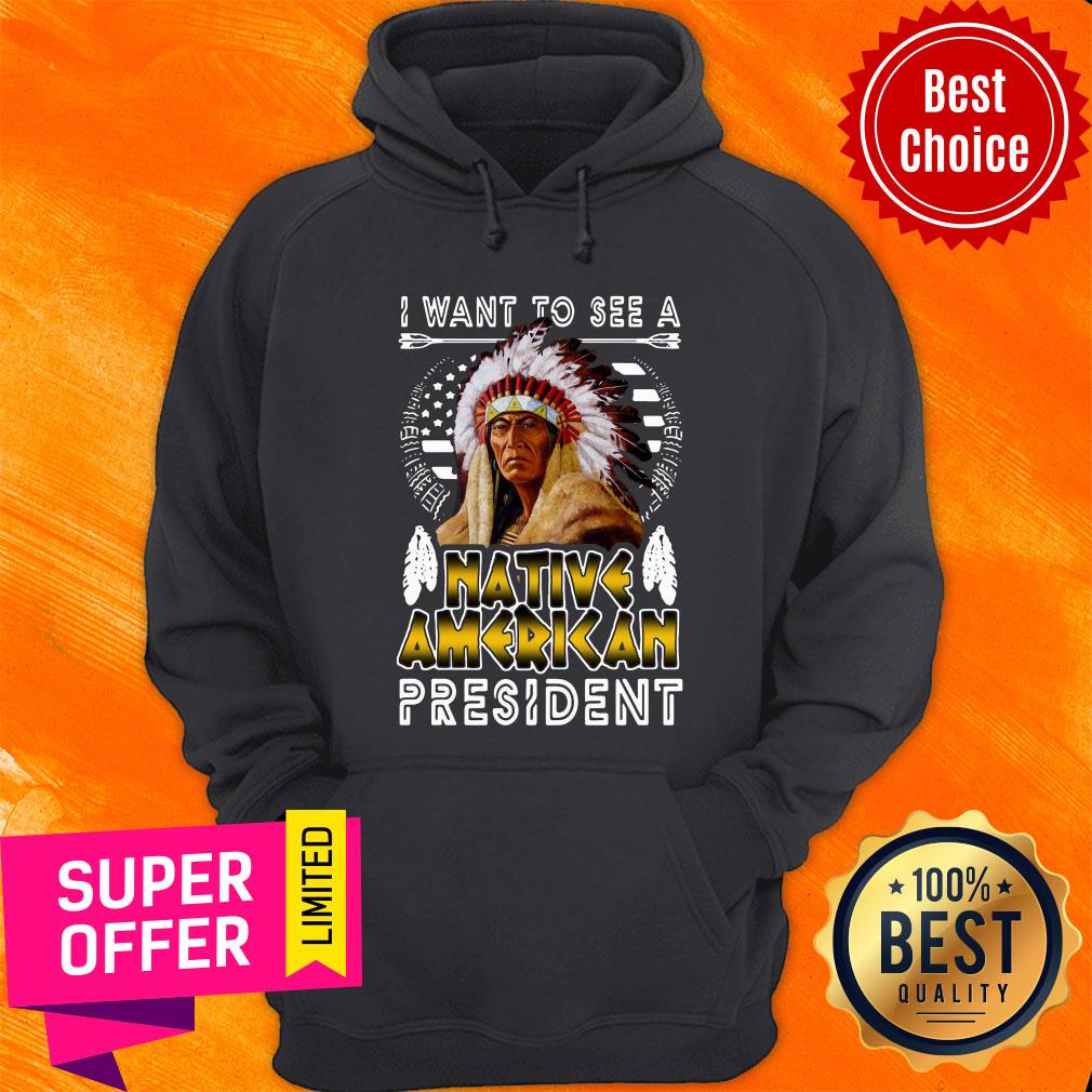 Nice I Want To See A Native American President Shirt