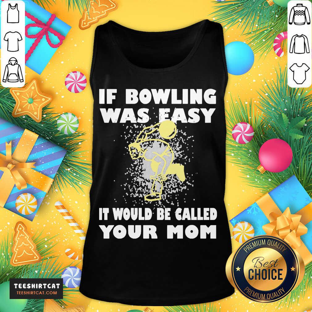 Nice If Bowling Was Easy It Would Be Called Your Mom Shirt