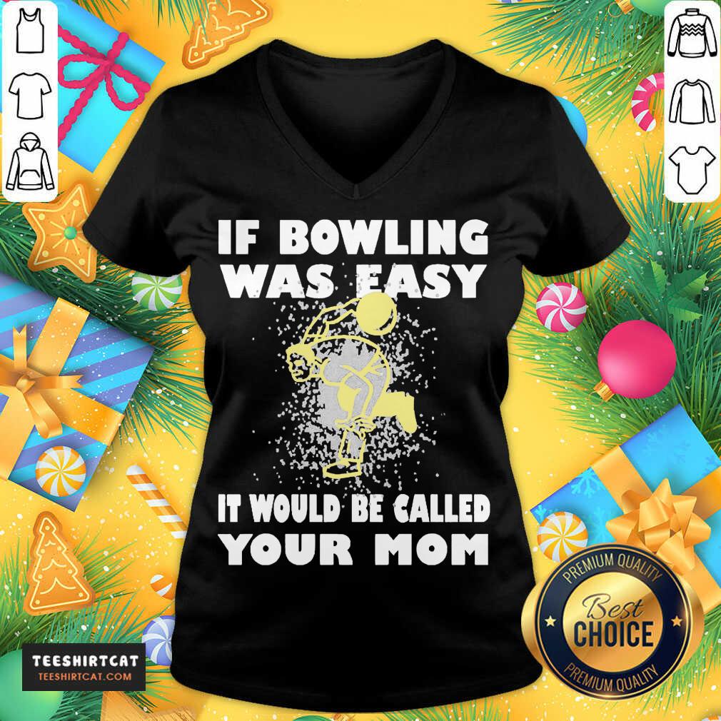 Nice If Bowling Was Easy It Would Be Called Your Mom Shirt