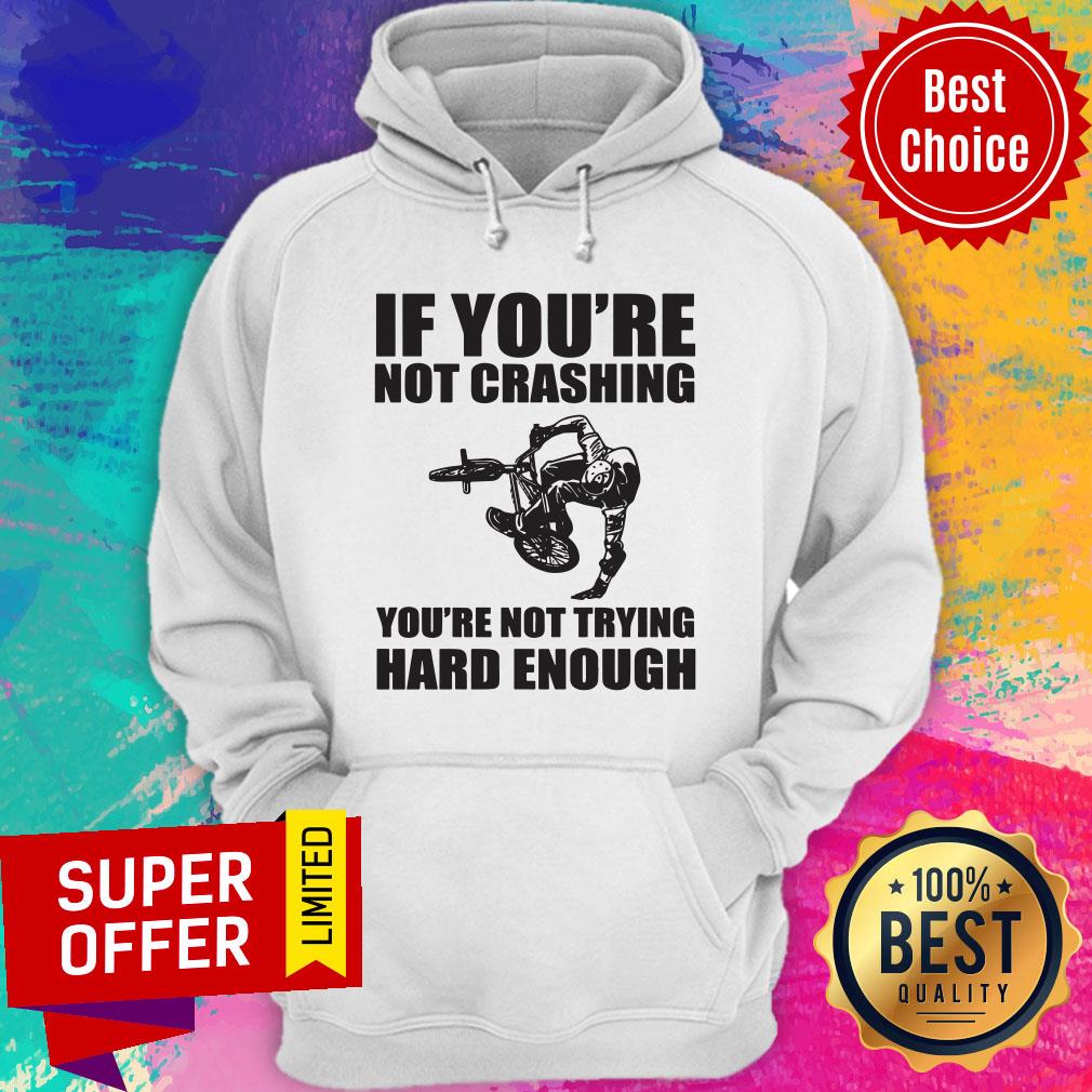 Nice If You're Not Crashing You're Not Trying Hard Enough Shirt
