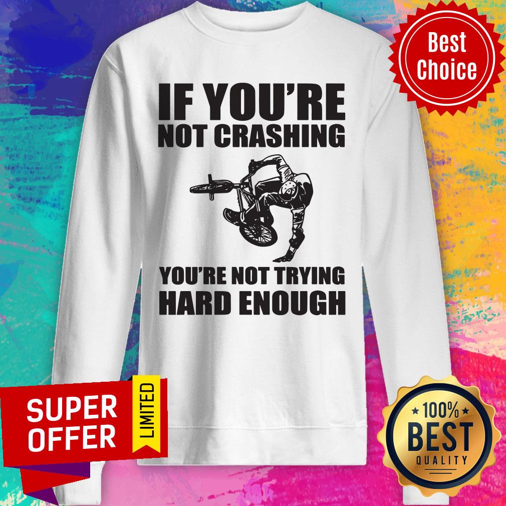 Nice If You're Not Crashing You're Not Trying Hard Enough Shirt