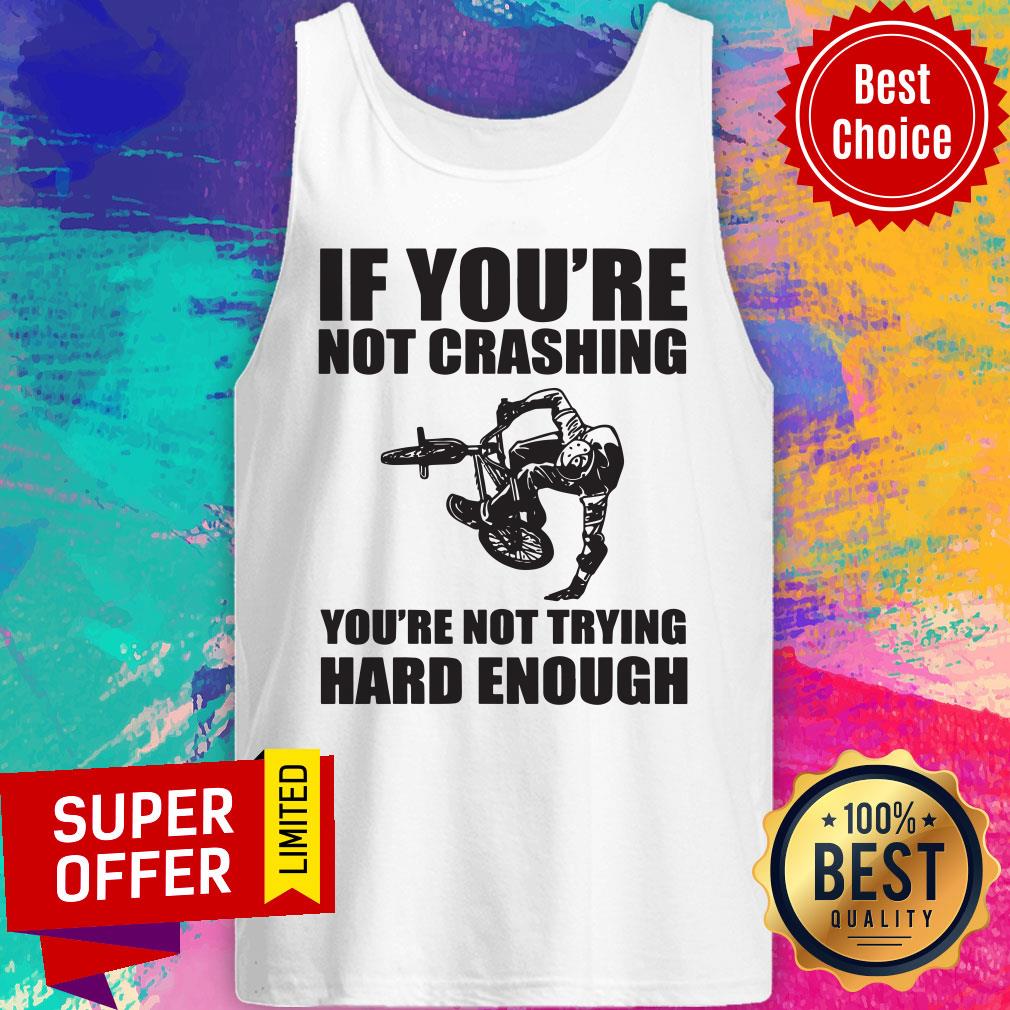 Nice If You're Not Crashing You're Not Trying Hard Enough Shirt