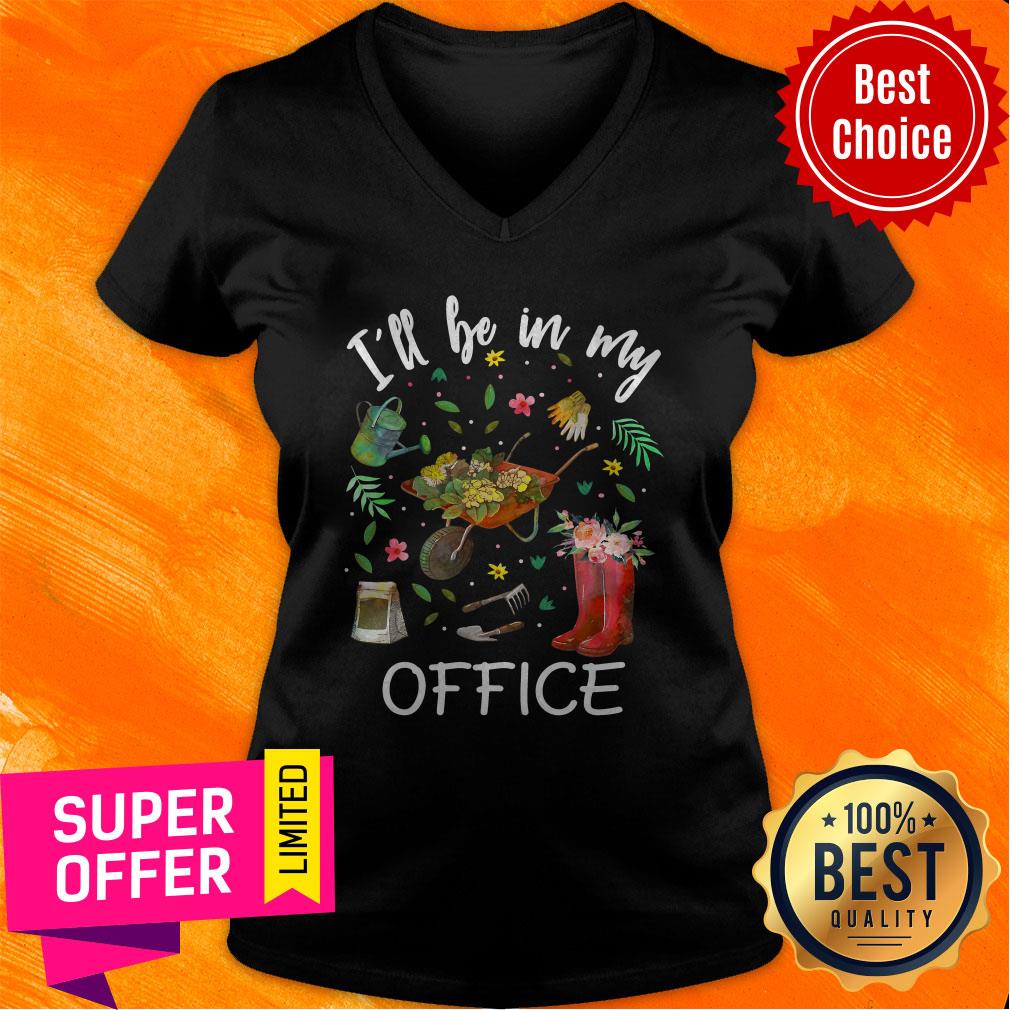 Nice I’ll Be In My Office Gardening Garden Shirt