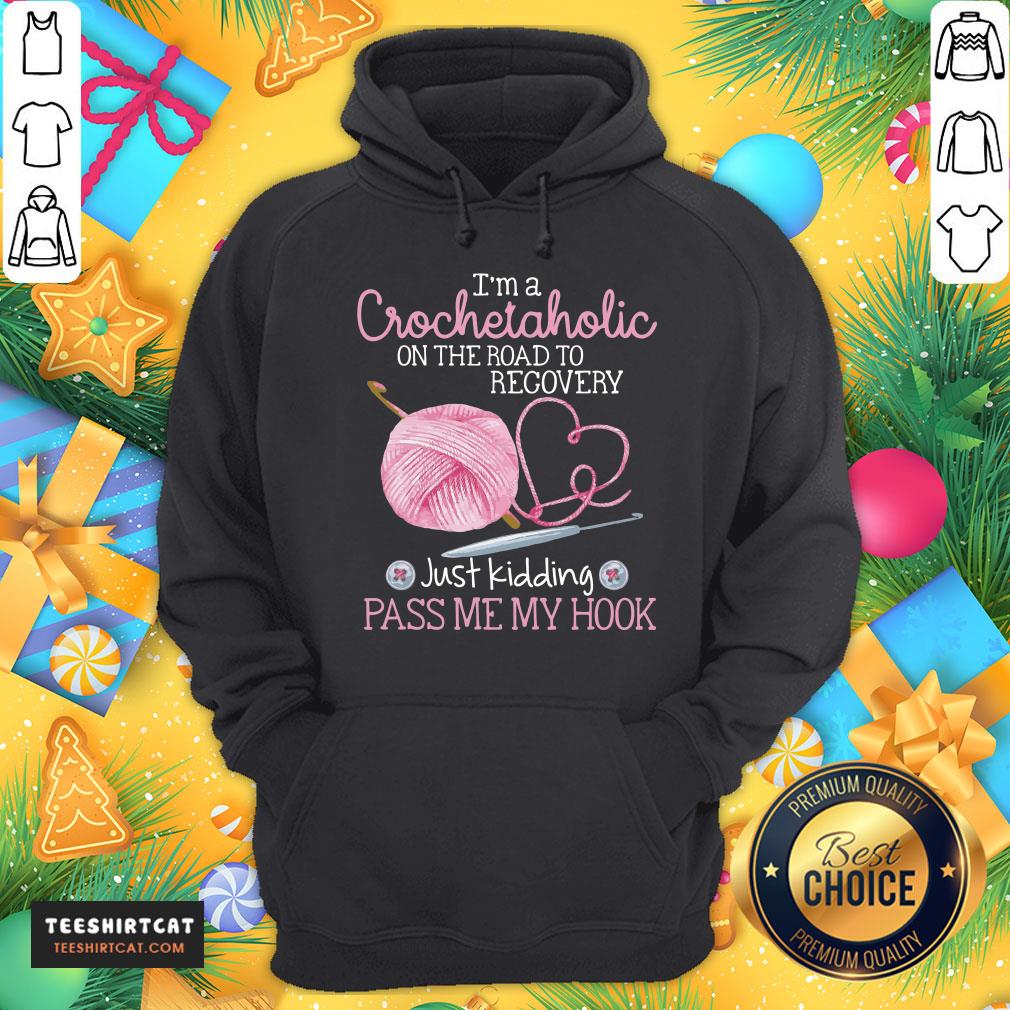 nice-im-a-crochet-aholic-on-the-road-to-recovery-just-kidding-pass-me-my-hook-hoodie.jpg