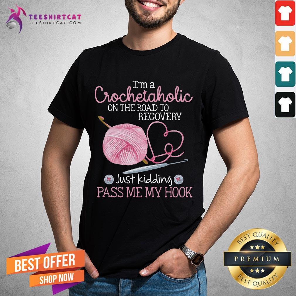 nice-im-a-crochet-aholic-on-the-road-to-recovery-just-kidding-pass-me-my-hook-shirt.jpg