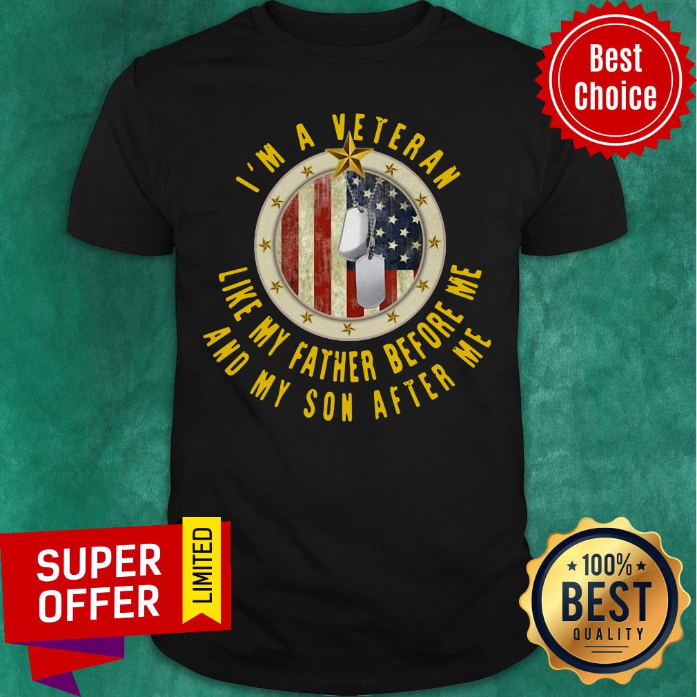 Nice I’m A Veteran Like My Father Before Me And My Son After Me Shirt