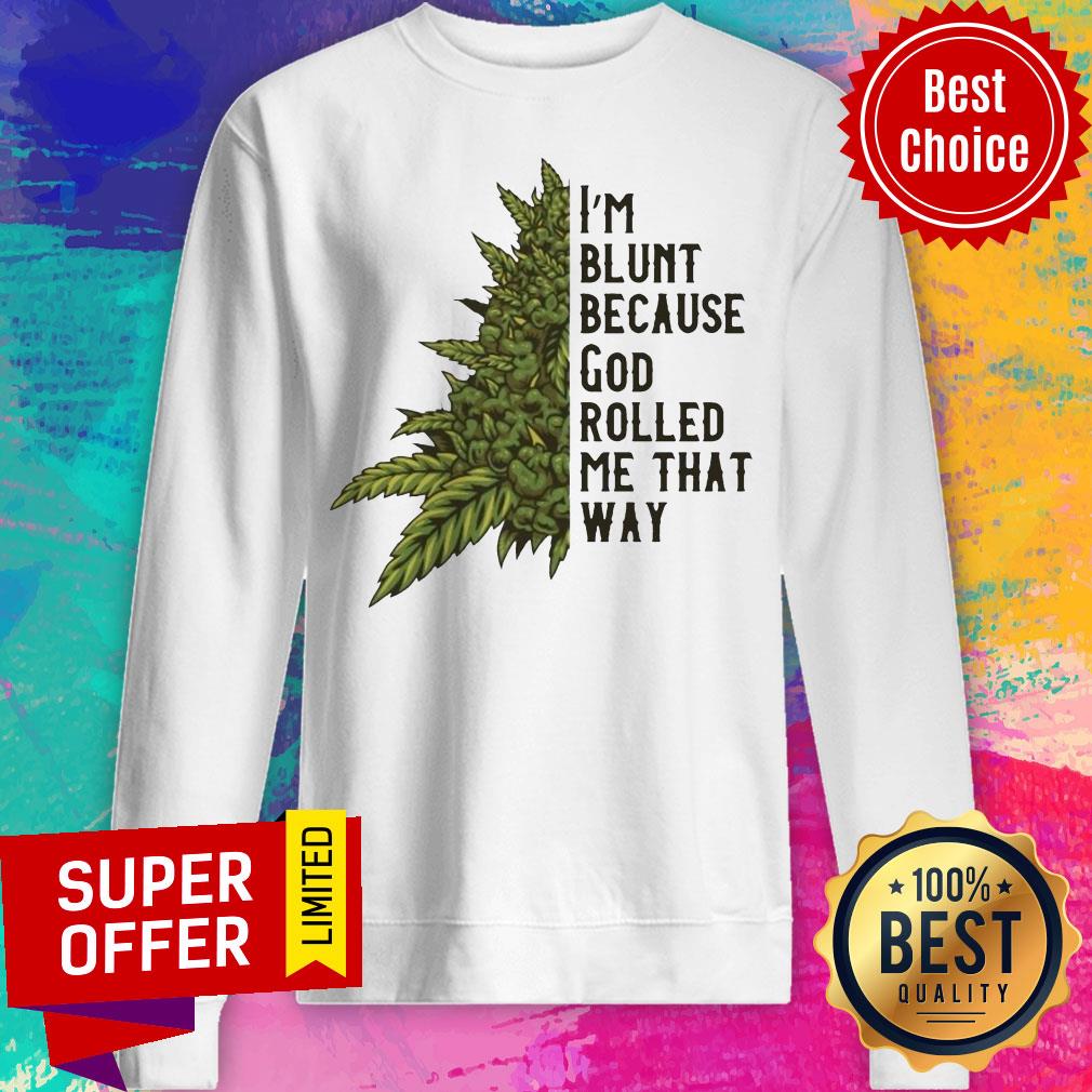 Nice I’m Blunt Because God Rolled Me That Way Weed Shirt