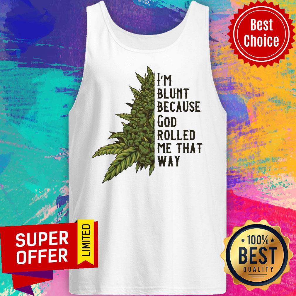 Nice I’m Blunt Because God Rolled Me That Way Weed Shirt