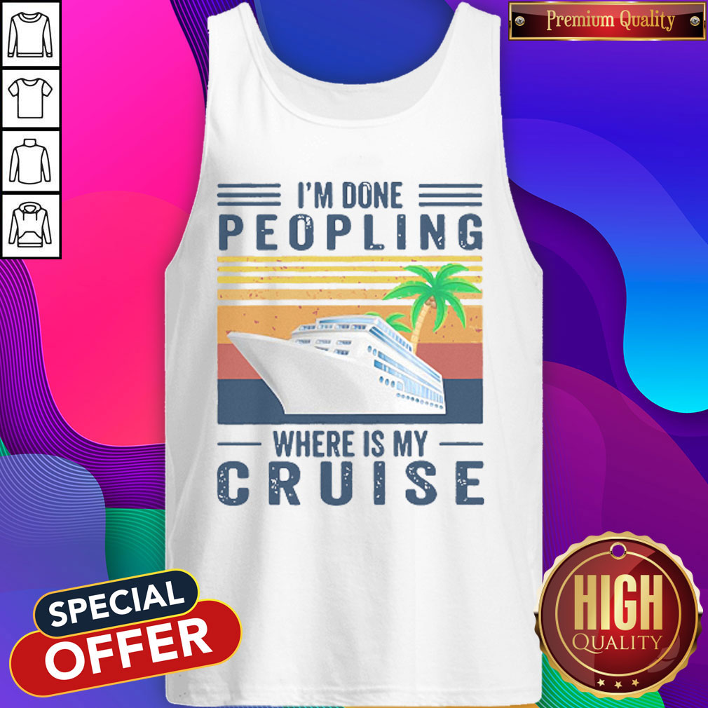 Nice I'm Done Peopling Where Is My Cruise Vintage Shirt