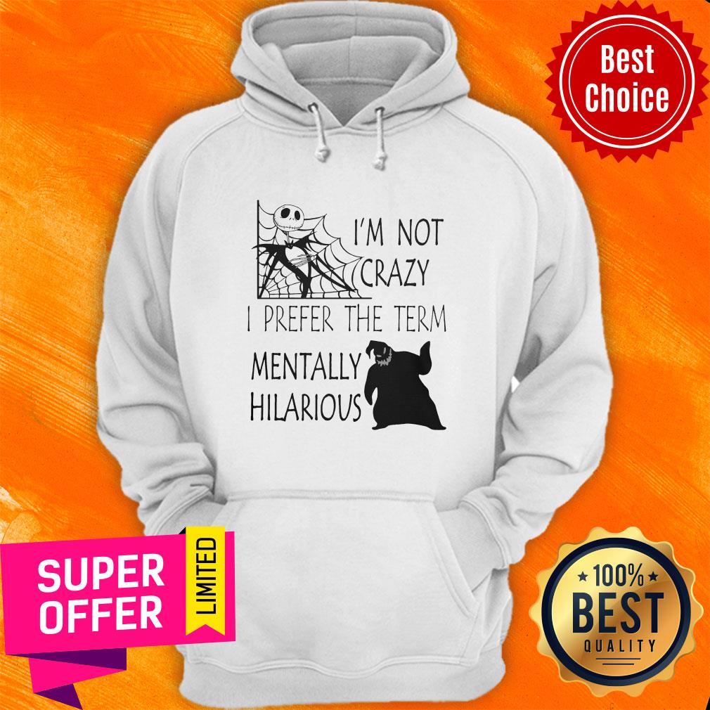 Nice I'm Not Crazy I Prefer The Term Mentally Hilarious Shirt