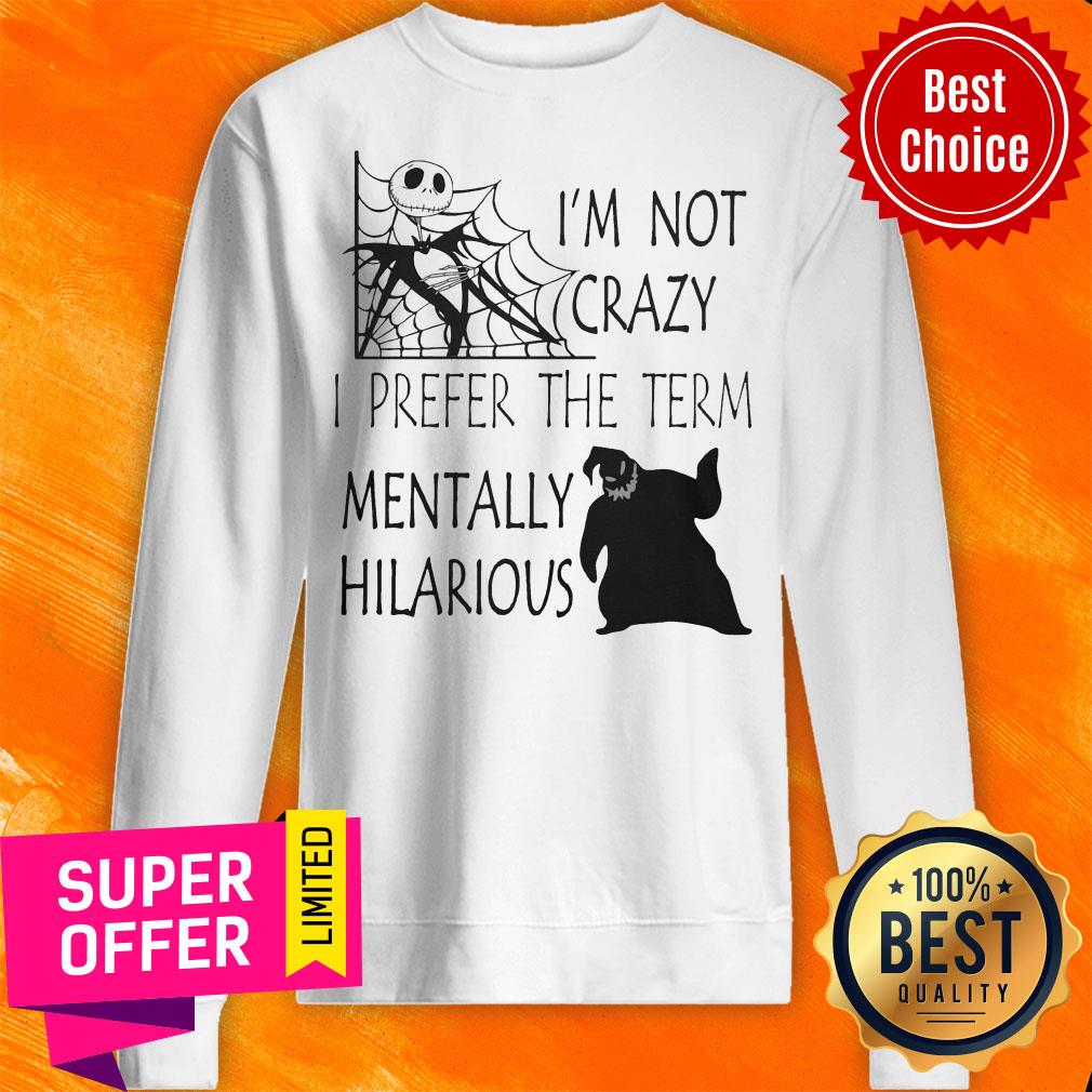 Nice I'm Not Crazy I Prefer The Term Mentally Hilarious Shirt