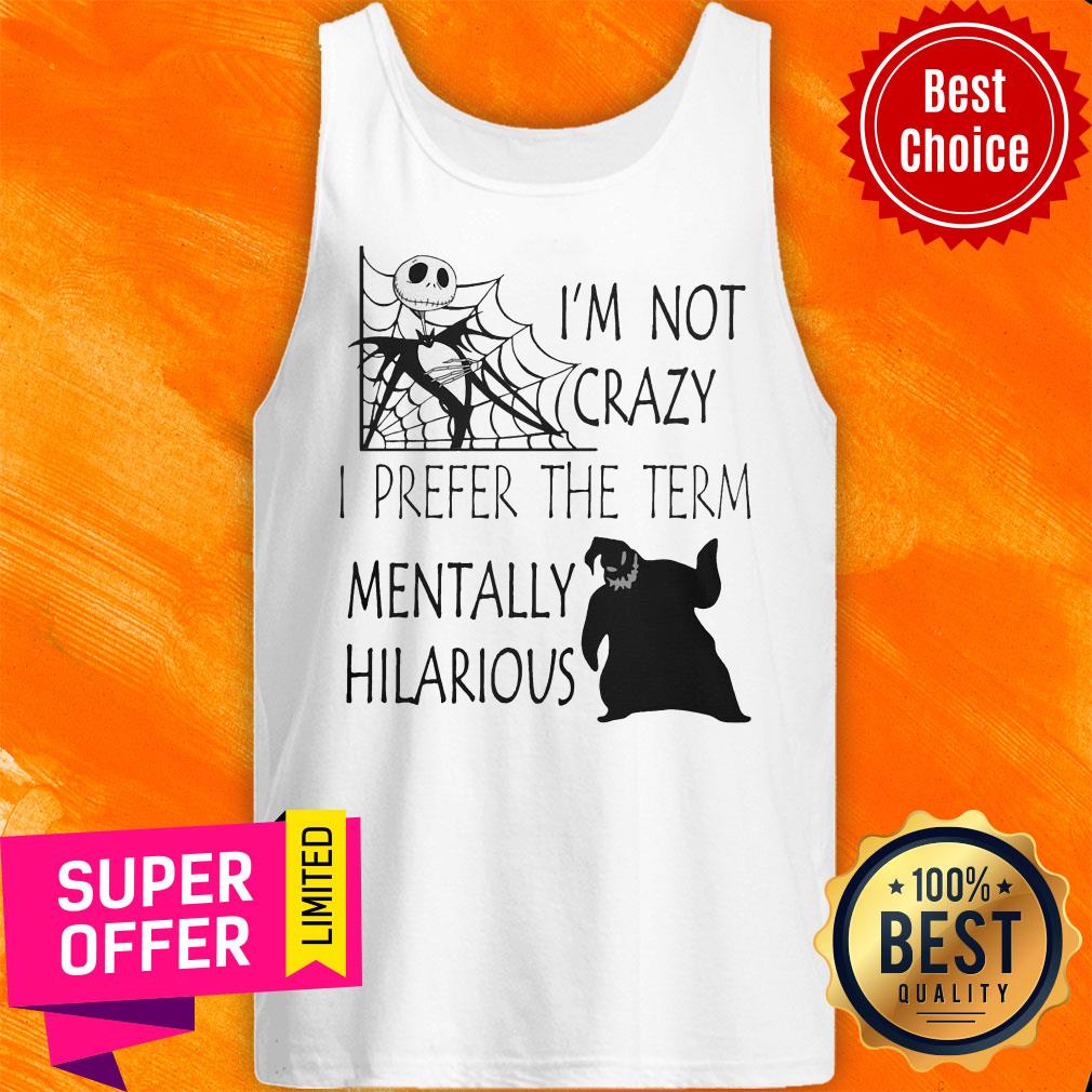 Nice I'm Not Crazy I Prefer The Term Mentally Hilarious Shirt