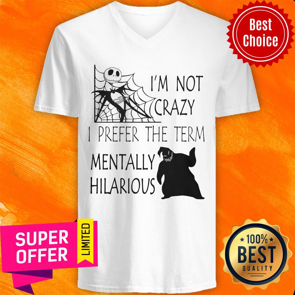 Nice I'm Not Crazy I Prefer The Term Mentally Hilarious Shirt