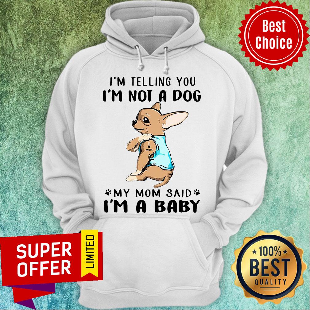 Nice I’m Telling You I’m Not A Dog My Mom Said I’m Baby Shirt