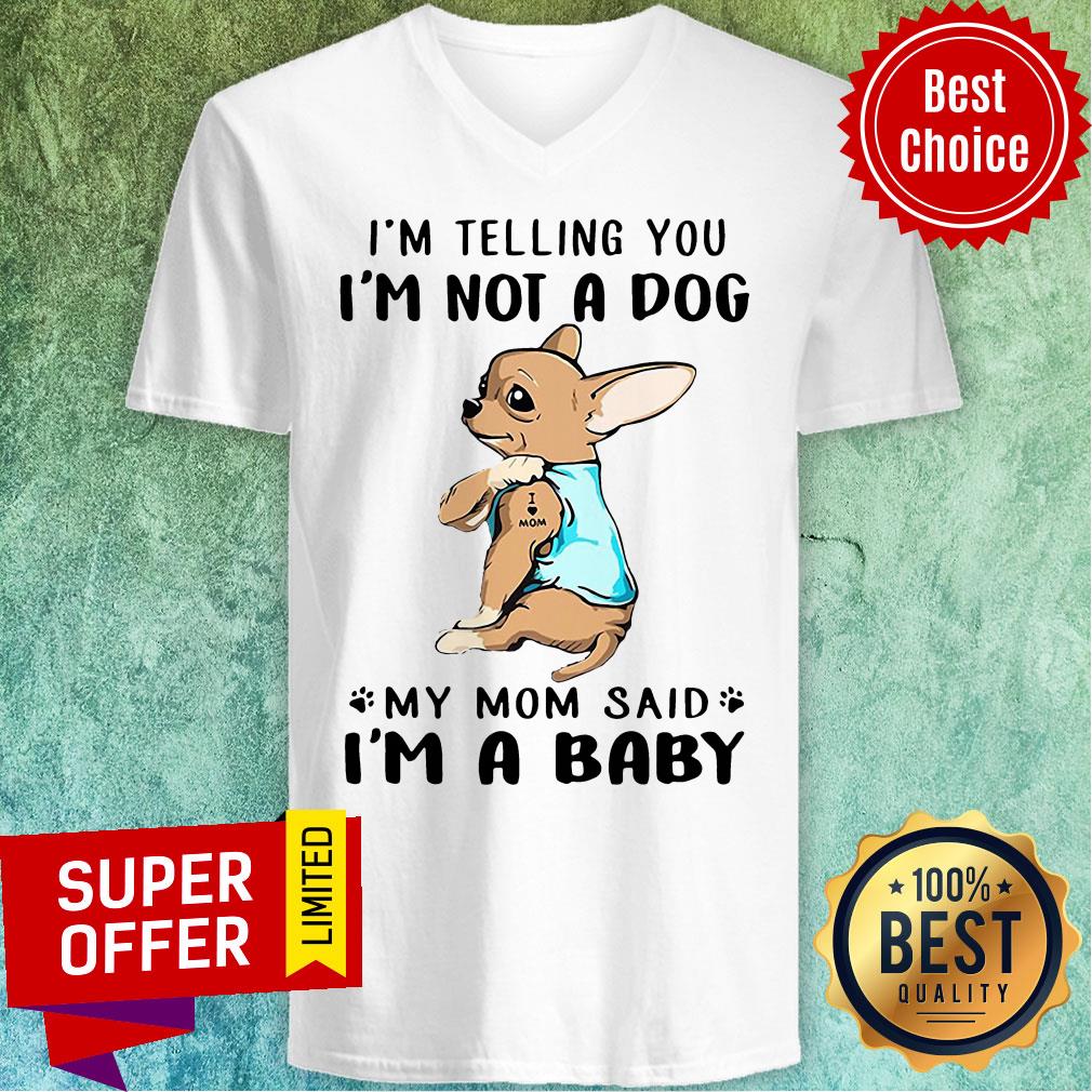 Nice I’m Telling You I’m Not A Dog My Mom Said I’m Baby Shirt