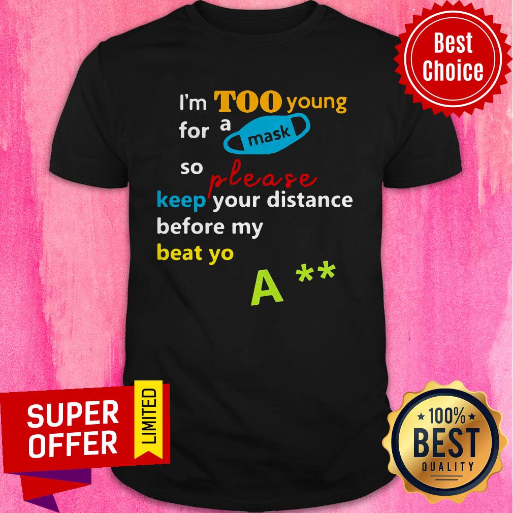 nice-im-too-young-for-a-mask-so-please-keep-your-distance-before-my-beat-yo-a-shirt.jpg