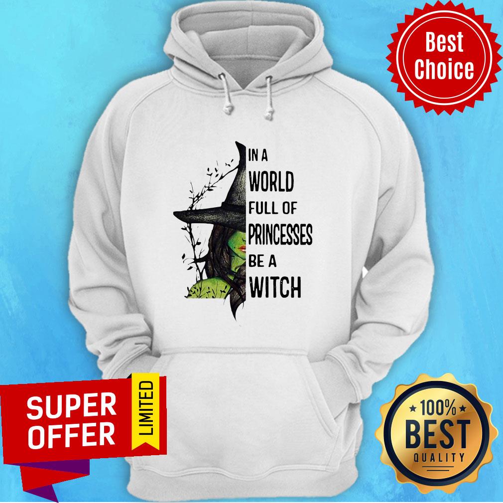 Nice In A World Full Of Princesses Be A Witch Halloween Shirt