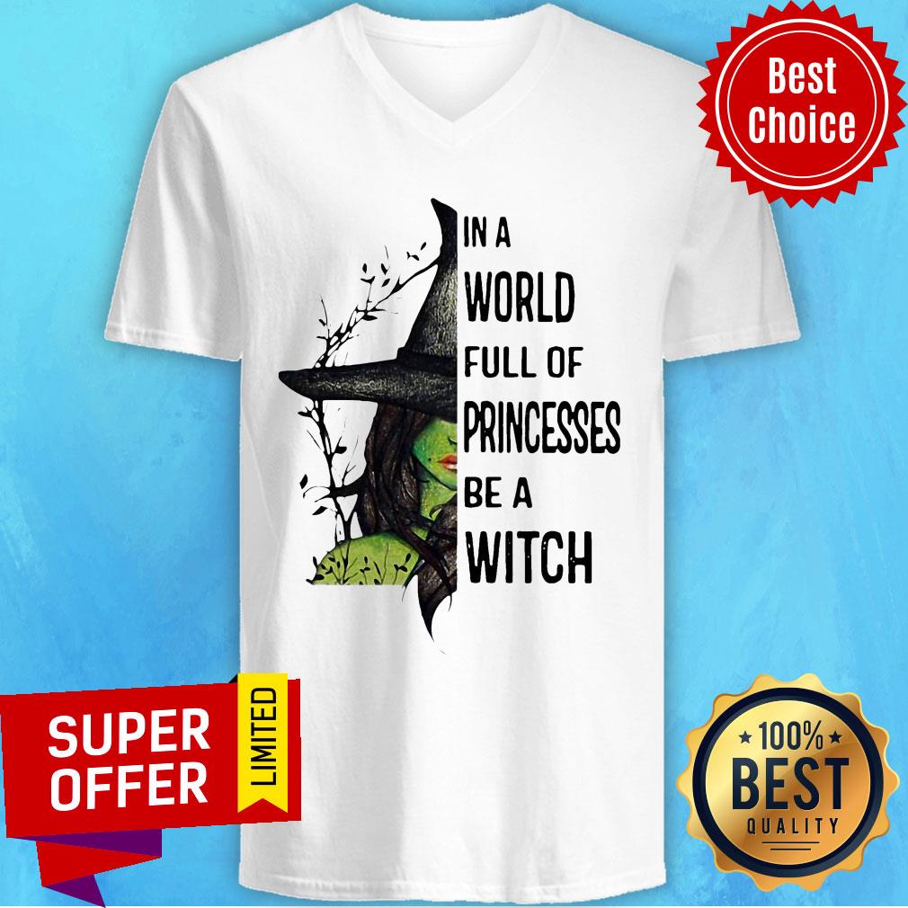 Nice In A World Full Of Princesses Be A Witch Halloween Shirt