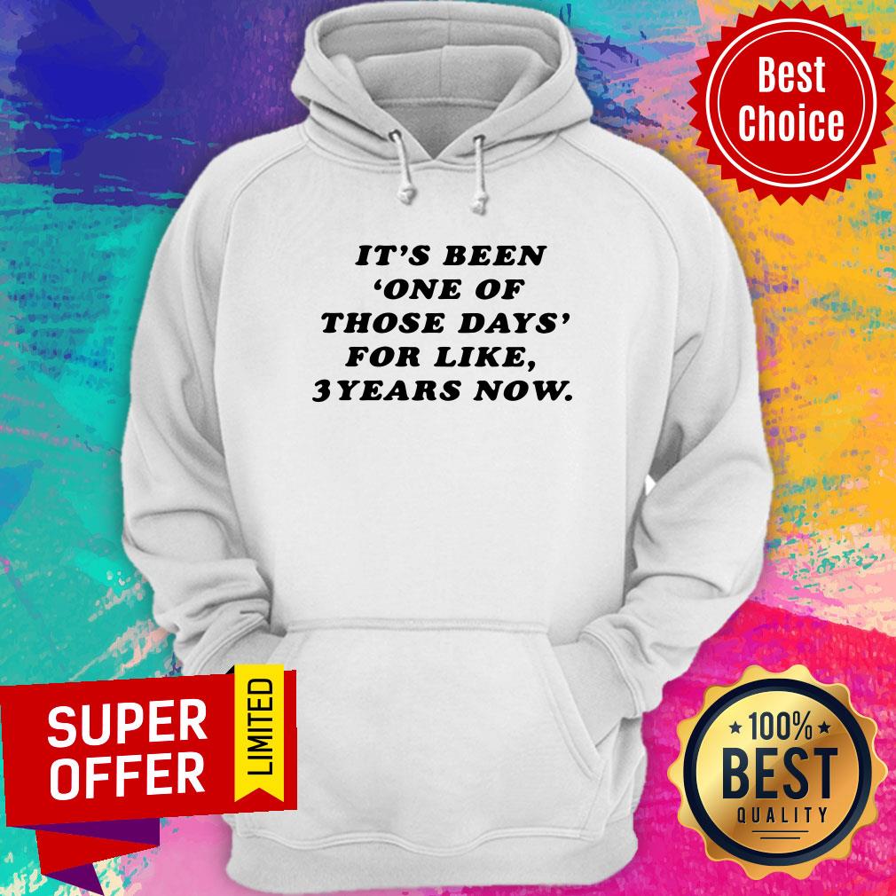 Nice It's Been One Of Those Days For Like 3 Years Now Shirt