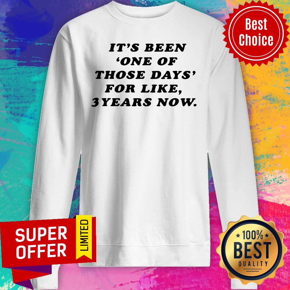 Nice It's Been One Of Those Days For Like 3 Years Now Shirt