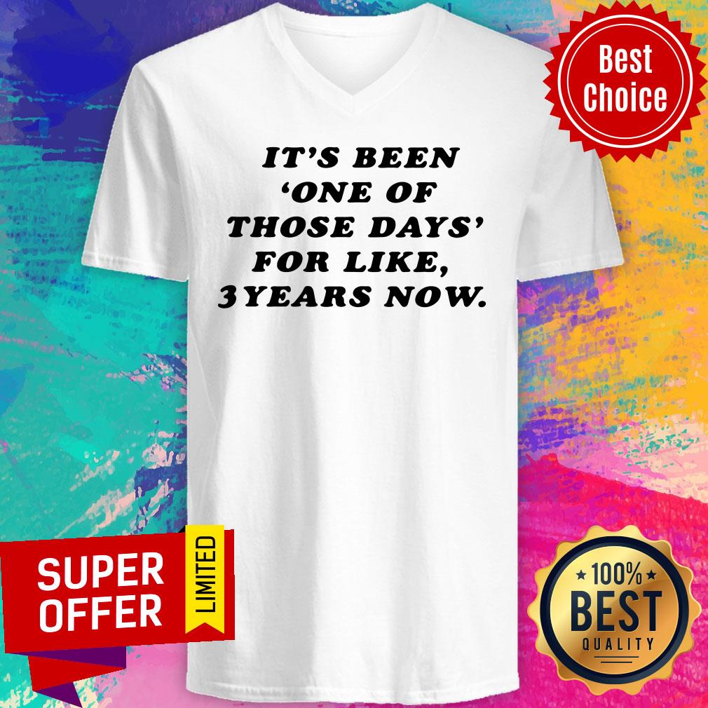 Nice It's Been One Of Those Days For Like 3 Years Now Shirt