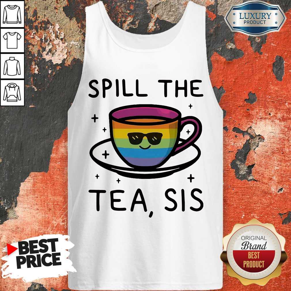 Nice LGBT Spill The Tea Sis Shirt