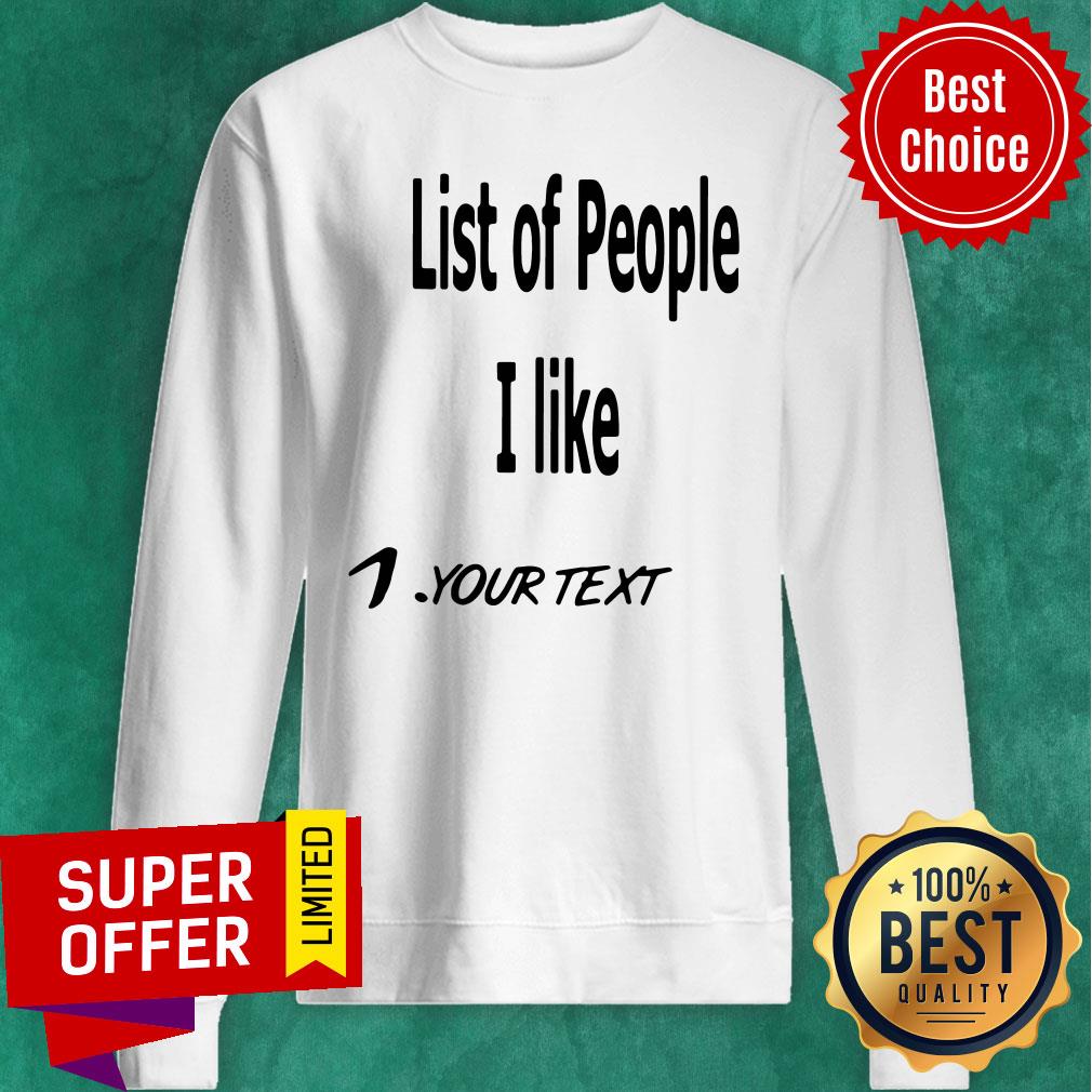 Nice List Of People I Like 1 Your Text Shirt
