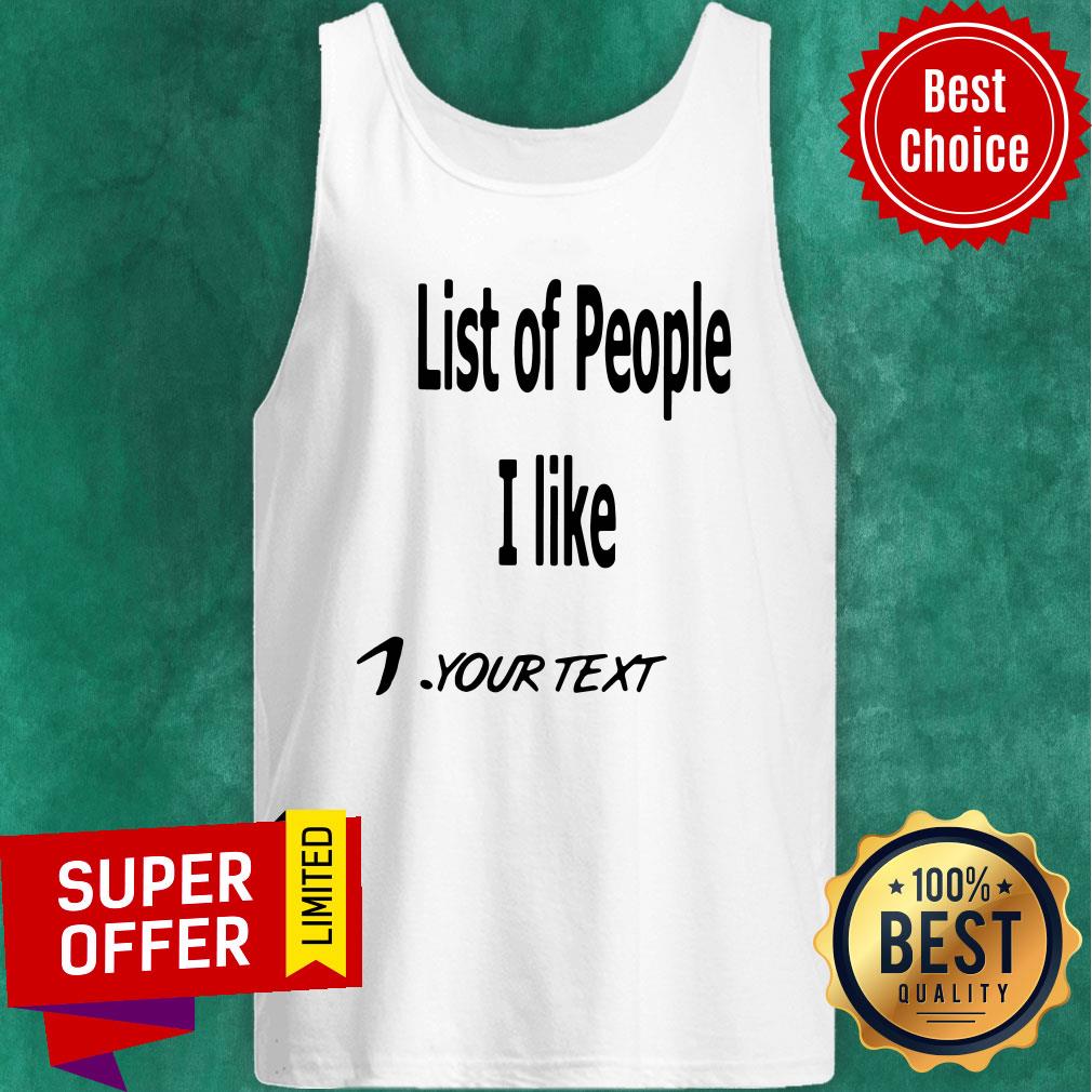 Nice List Of People I Like 1 Your Text Shirt