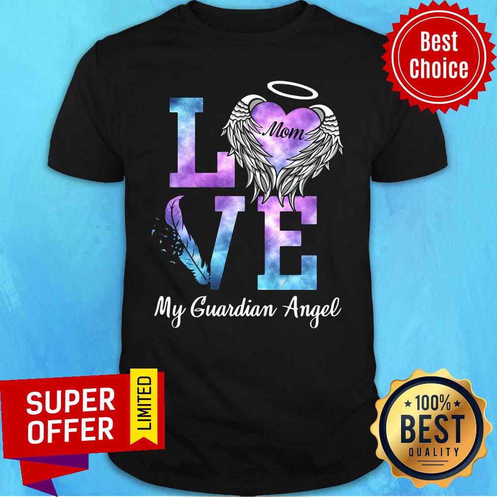 Nice Love Mom My Guadian Angel Shirt
