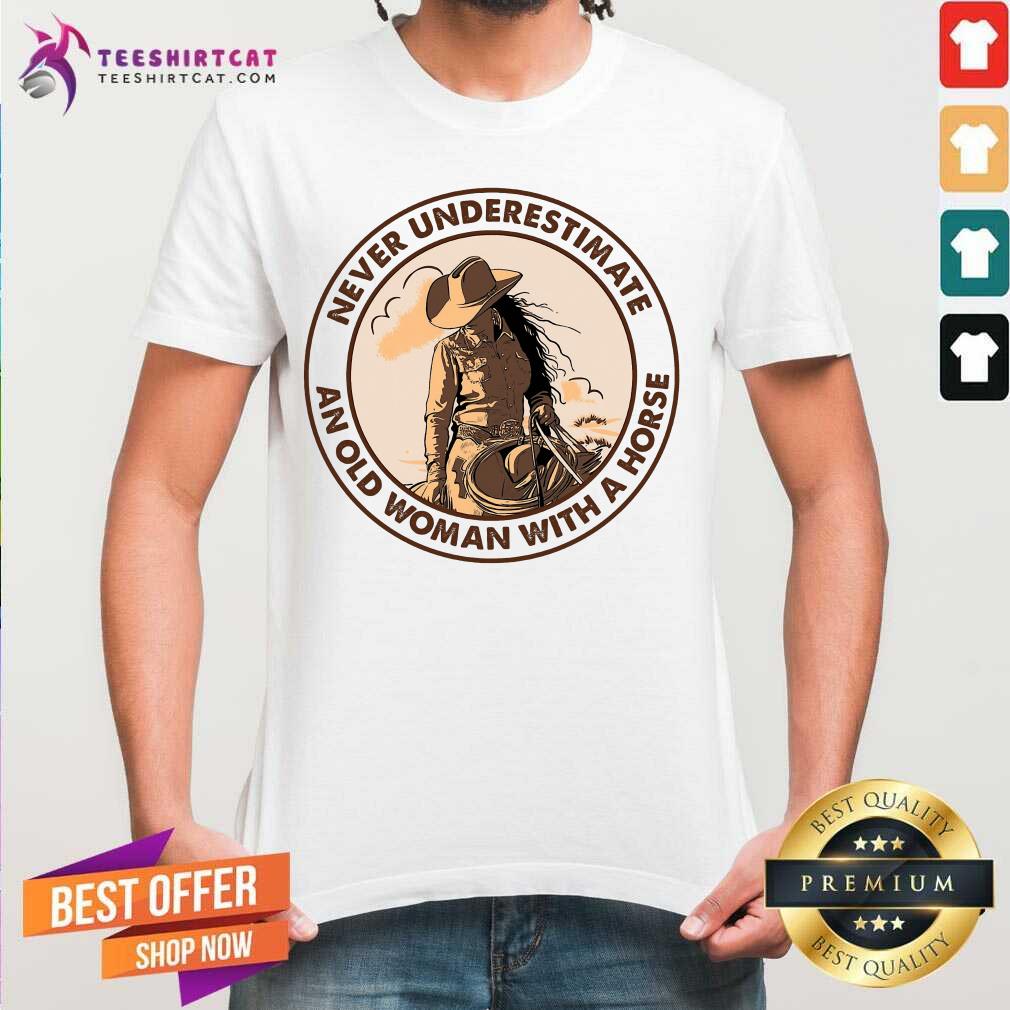 Nice Never Underestimate An Old Woman With A Horse Shirt