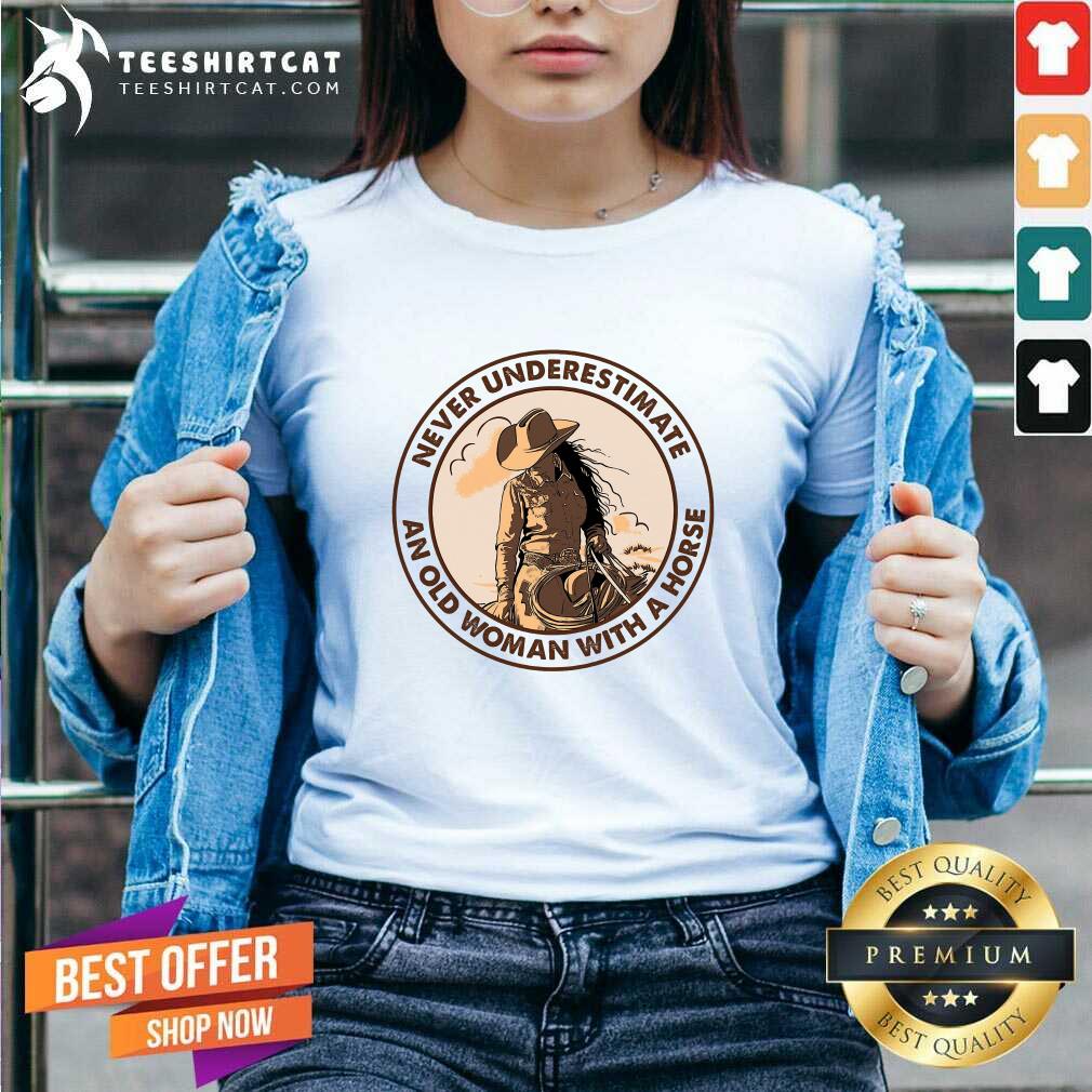 Nice Never Underestimate An Old Woman With A Horse Shirt