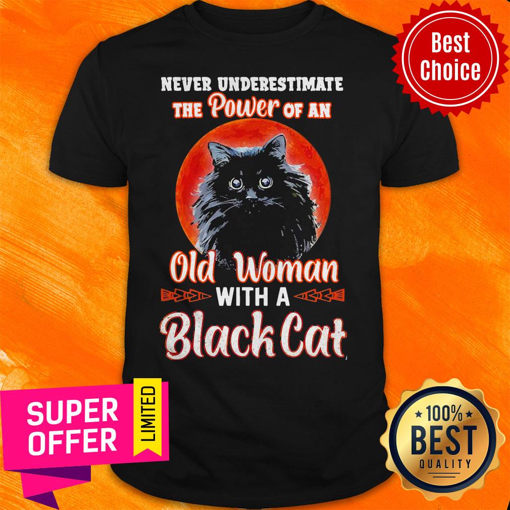 Nice Never Underestimate The Power Of An Old Woman With A Black Cat Shirt