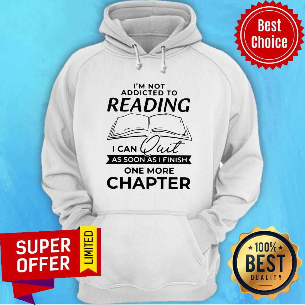 nice-not-addicted-to-reading-i-can-quit-as-soon-as-i-finish-one-more-chapter-hoodie.jpg