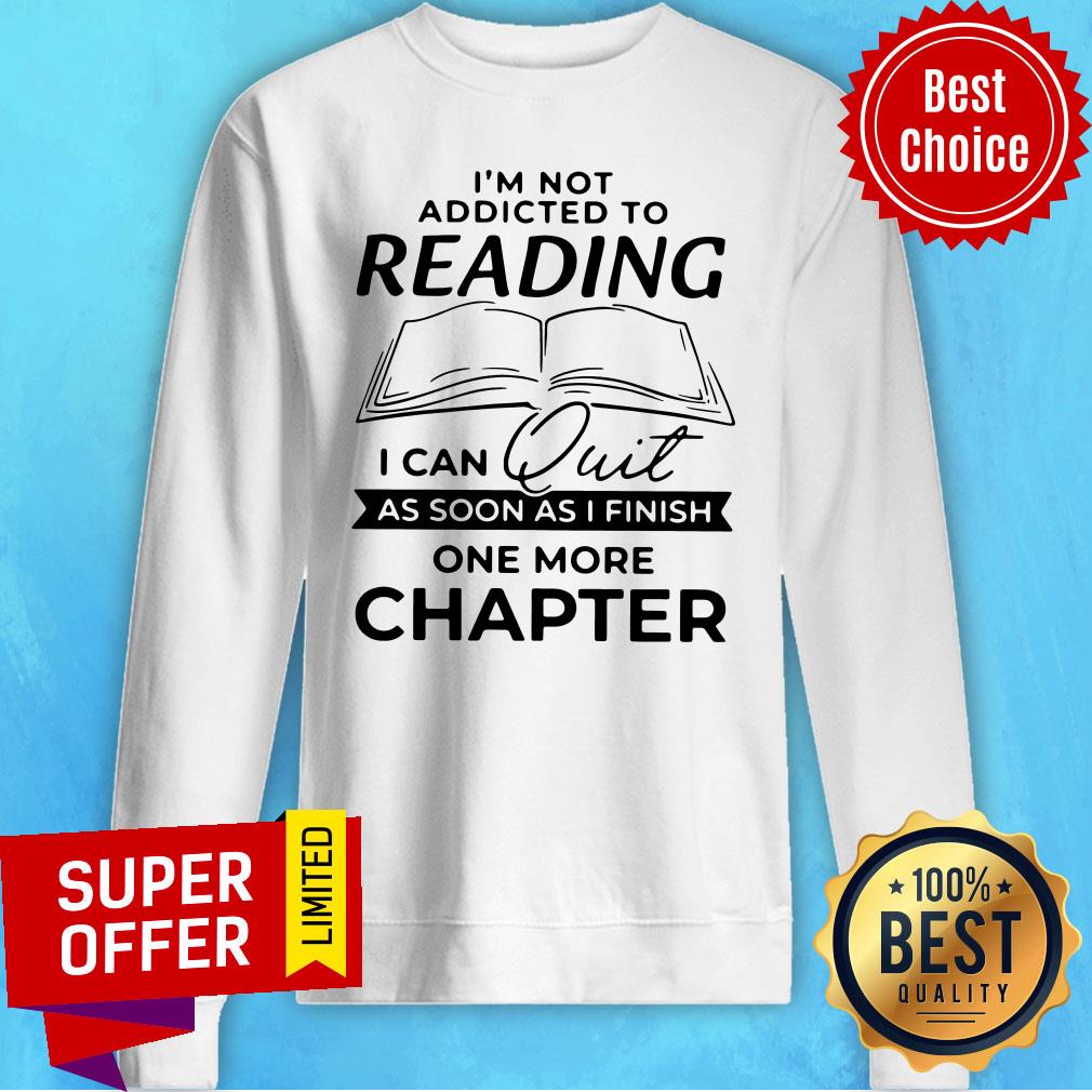 nice-not-addicted-to-reading-i-can-quit-as-soon-as-i-finish-one-more-chapter-sweatshirt.jpg
