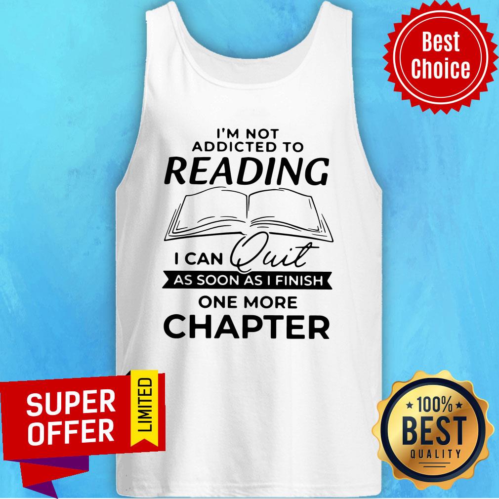 nice-not-addicted-to-reading-i-can-quit-as-soon-as-i-finish-one-more-chapter-tank-top.jpg