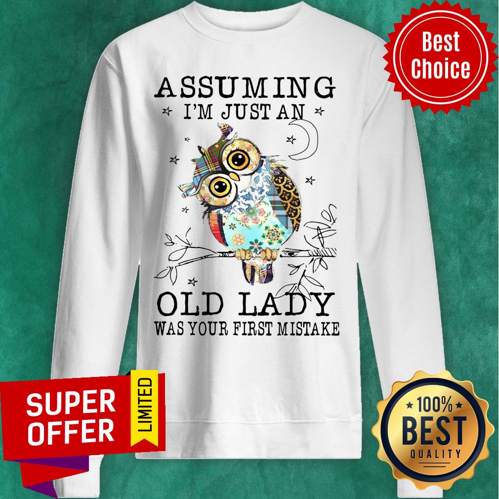Nice Owl Assuming I’m Just An Old Lady Was Your First Mistake Shirt