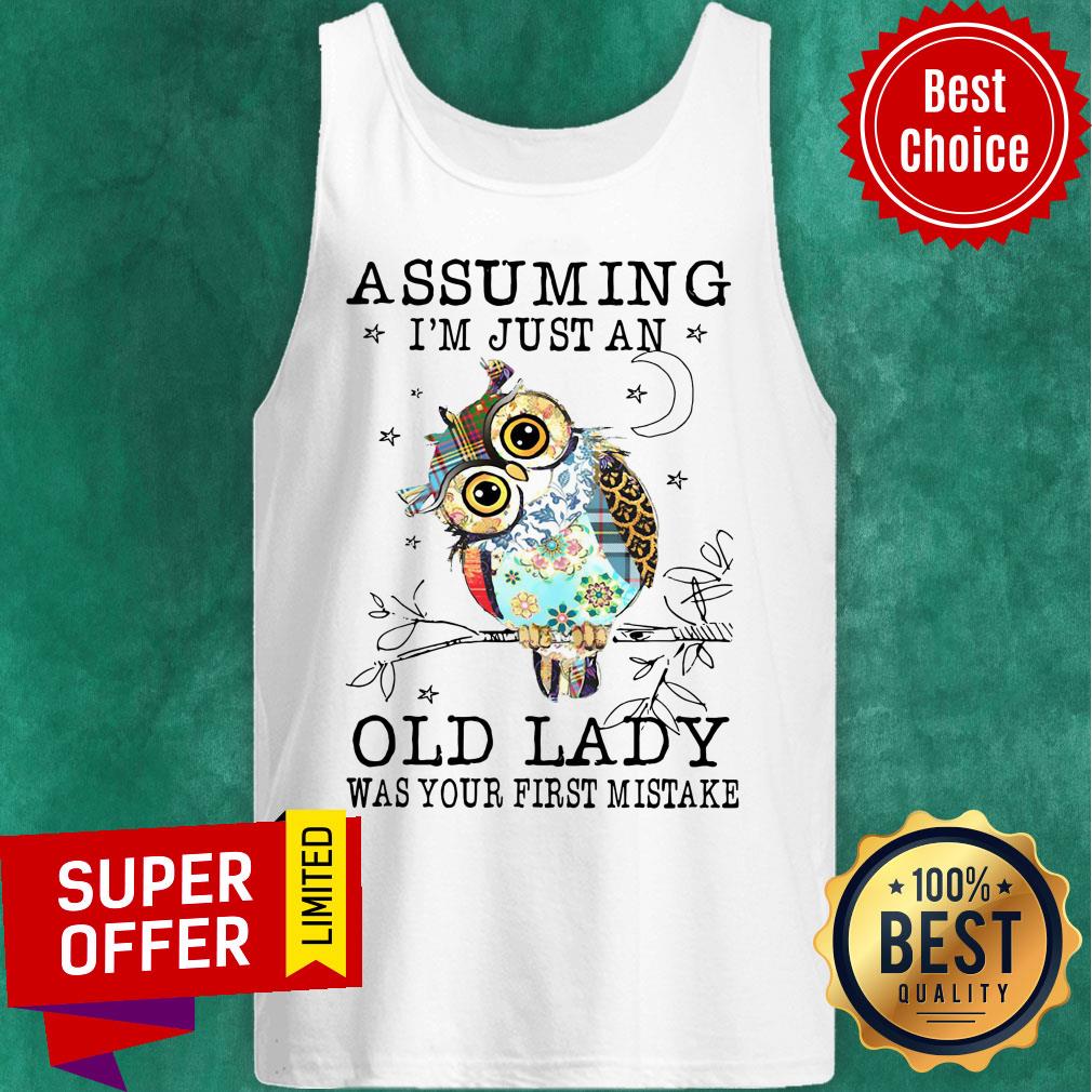 Nice Owl Assuming I’m Just An Old Lady Was Your First Mistake Shirt