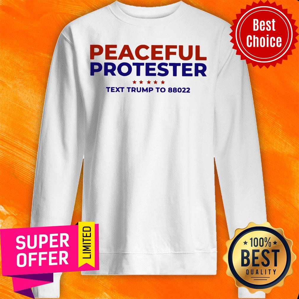 Nice Peaceful Protester Text Trump To 88022 Shirt