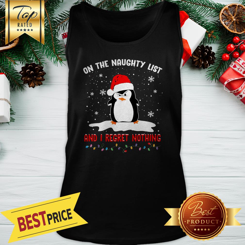 Nice Penguin On The Naughty List And I Regret Nothing Christmas Shirt