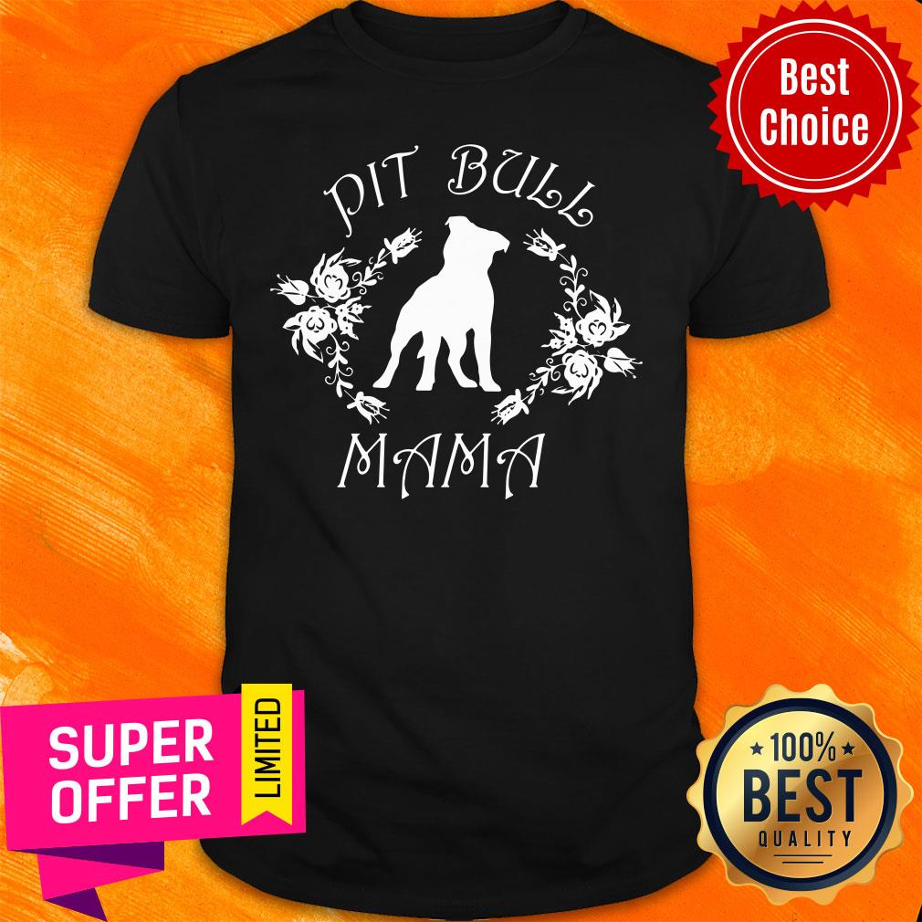 Nice Pit Bull Mama Flowers Shirt