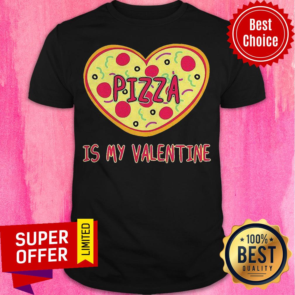 Nice Pizza Is My Valentine Pizza Heart Shirt