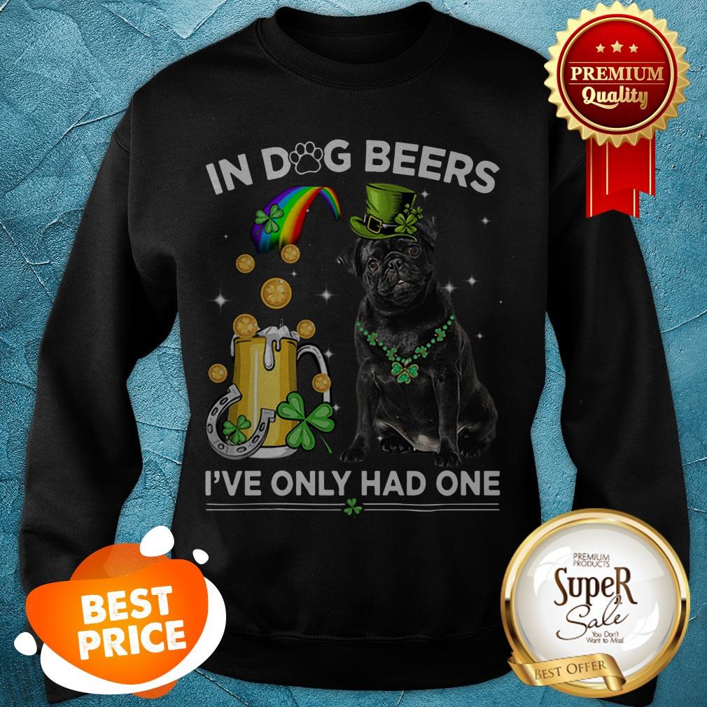 Nice Pug In Dog Beers I’ve Only Had One St. Patrick’s Day Shirt