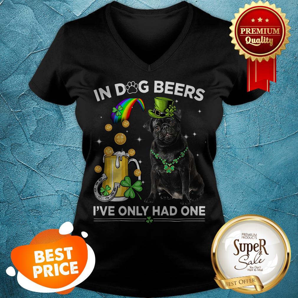 Nice Pug In Dog Beers I’ve Only Had One St. Patrick’s Day Shirt