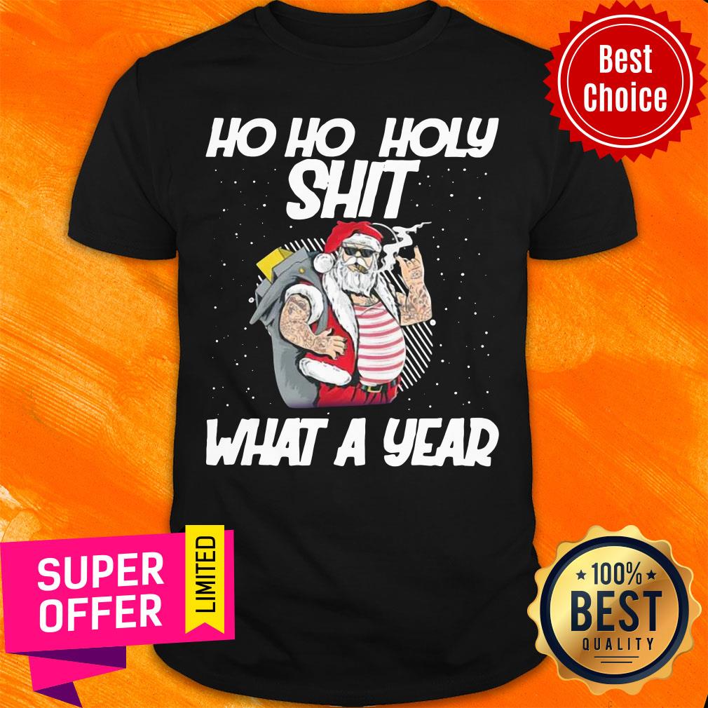 Nice Santa Ho Ho Holy Shit What A Year Christmas Shirt