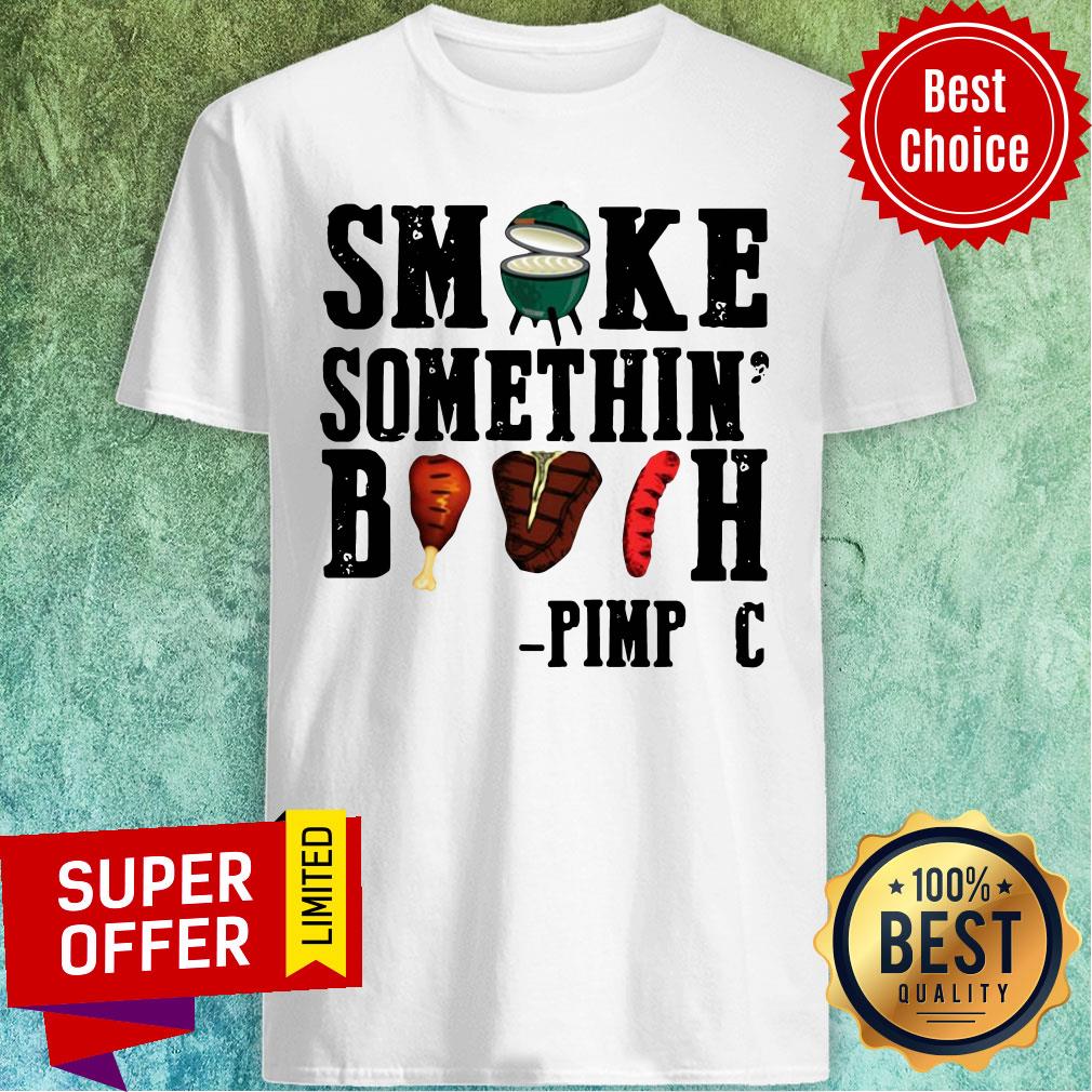 Nice Smoke Something’ Bitch Pimp C Shirt